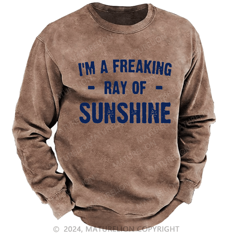 Maturelion Men's Sweatshirt I'm A Freaking Ray Of Sunshine Custom Washed Sweatshirt