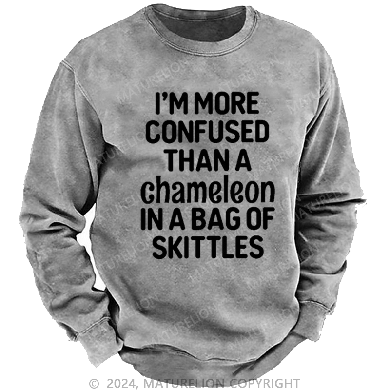 Maturelion Men's Sweatshirt I'm More Confused Than A Chameleon In A Bag Of Skittles Custom Sweatshirt