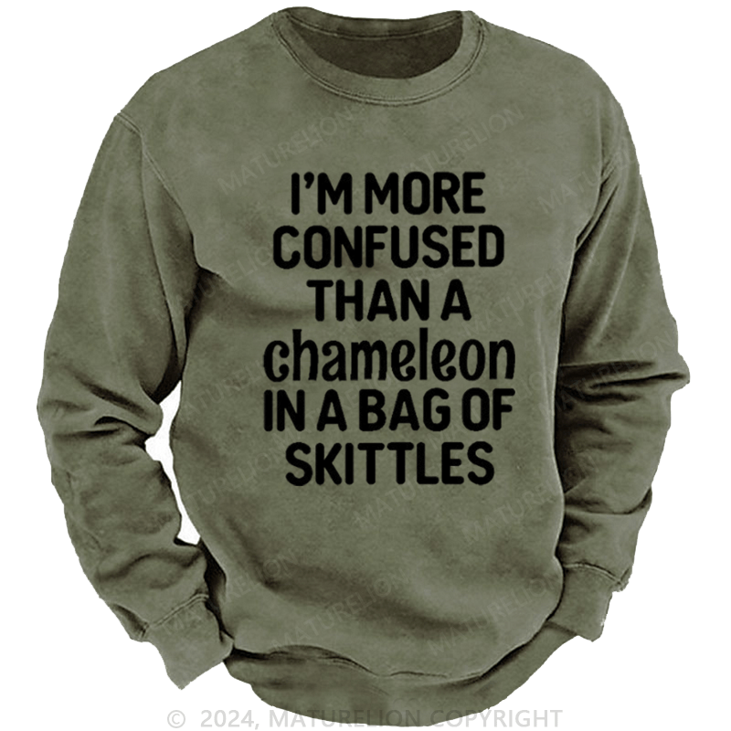 Maturelion Men's Sweatshirt I'm More Confused Than A Chameleon In A Bag Of Skittles Custom Sweatshirt