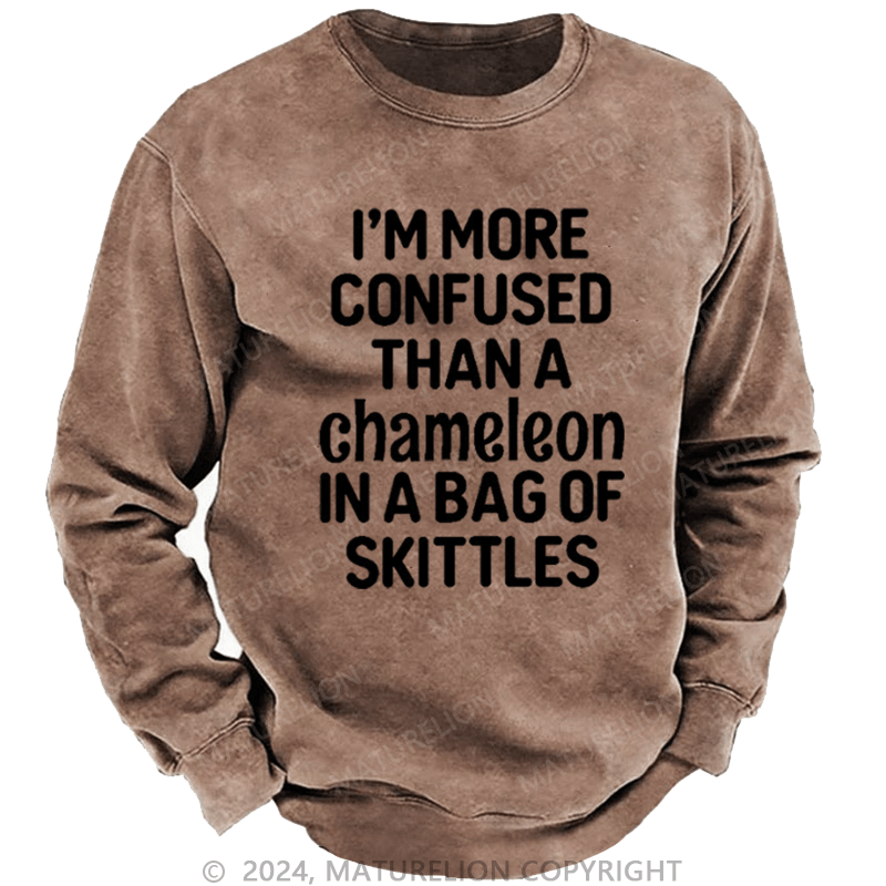 Maturelion Men's Sweatshirt I'm More Confused Than A Chameleon In A Bag Of Skittles Custom Sweatshirt
