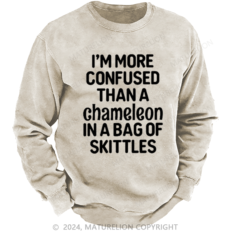 Maturelion Men's Sweatshirt I'm More Confused Than A Chameleon In A Bag Of Skittles Custom Sweatshirt