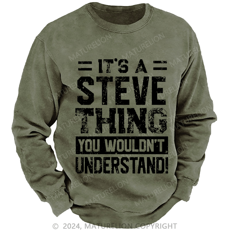 Maturelion Men's Sweatshirt It's A Steve Thing You Wouldn't Understand Custom Washed Sweatshirt