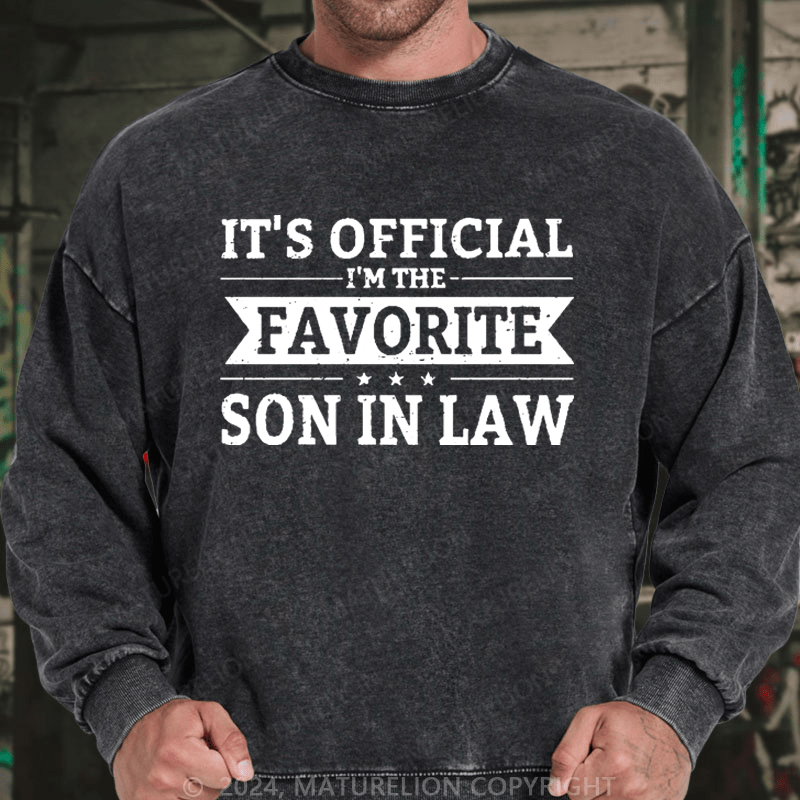 Maturelion Men's Sweatshirt It's Official I'm The Favorite Son In Law Custom Washed Sweatshirt