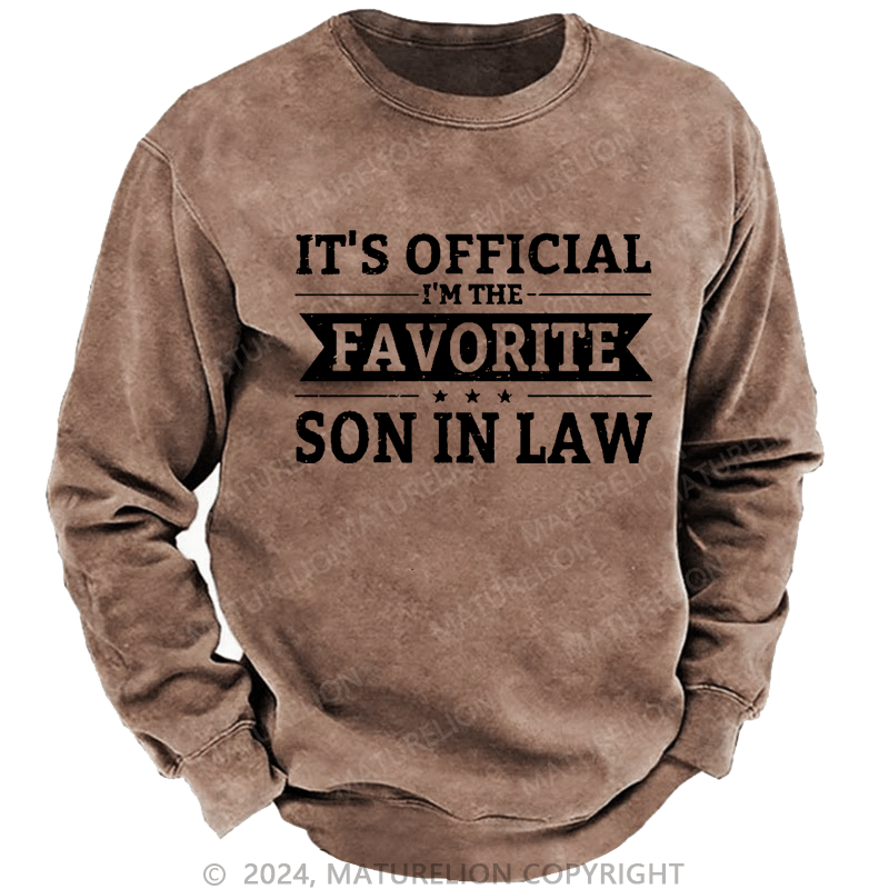 Maturelion Men's Sweatshirt It's Official I'm The Favorite Son In Law Custom Washed Sweatshirt