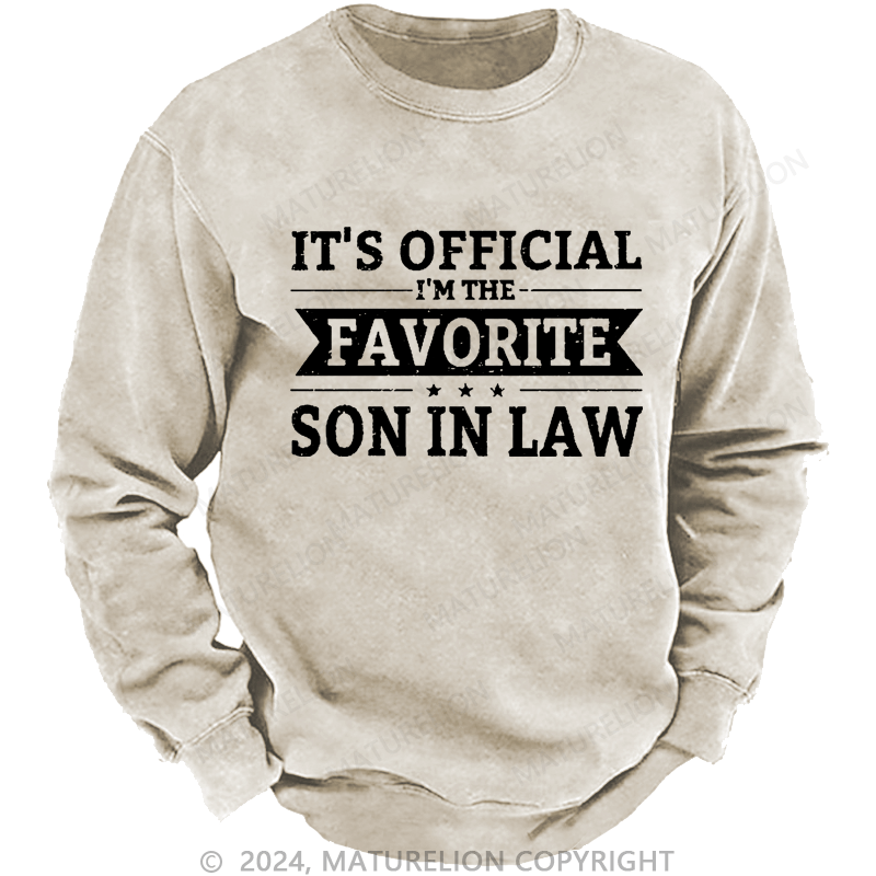 Maturelion Men's Sweatshirt It's Official I'm The Favorite Son In Law Custom Washed Sweatshirt