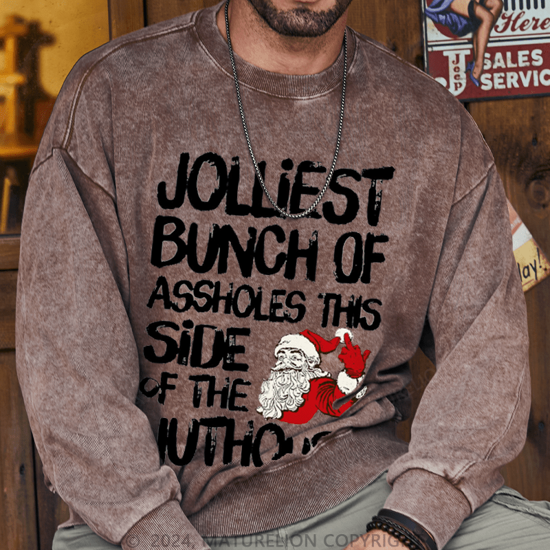 Maturelion Men's Sweatshirt Jolliest Bunch of Assholes This Side of The Nuthouse Ugly Christmas Custom Washed Sweatshirt