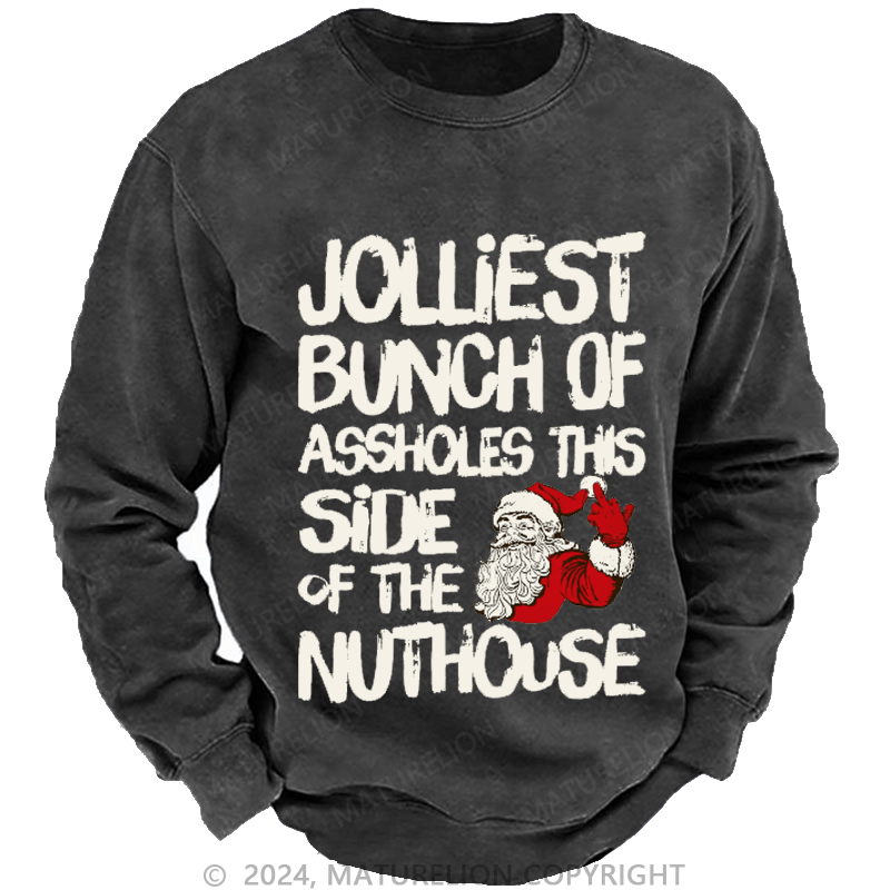 Maturelion Men's Sweatshirt Jolliest Bunch of Assholes This Side of The Nuthouse Ugly Christmas Custom Washed Sweatshirt