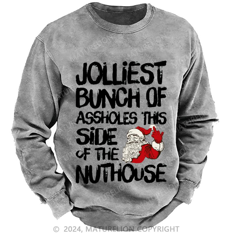 Maturelion Men's Sweatshirt Jolliest Bunch of Assholes This Side of The Nuthouse Ugly Christmas Custom Washed Sweatshirt