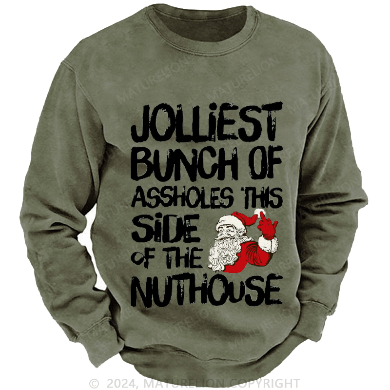 Maturelion Men's Sweatshirt Jolliest Bunch of Assholes This Side of The Nuthouse Ugly Christmas Custom Washed Sweatshirt