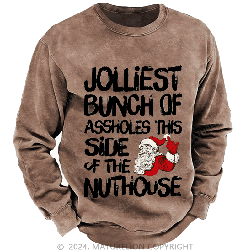 Maturelion Men's Sweatshirt Jolliest Bunch of Assholes This Side of The Nuthouse Ugly Christmas Custom Washed Sweatshirt