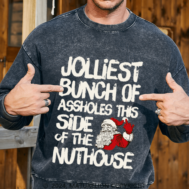Maturelion Men's Sweatshirt Jolliest Bunch of Assholes This Side of The Nuthouse Ugly Christmas Custom Washed Sweatshirt