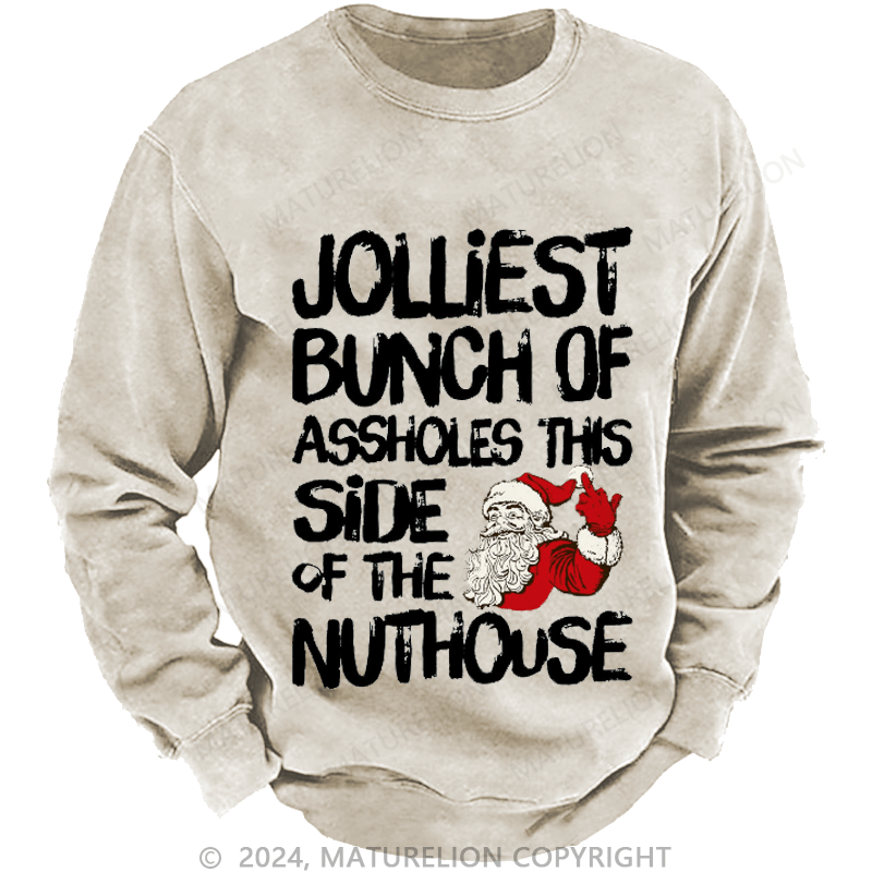 Maturelion Men's Sweatshirt Jolliest Bunch of Assholes This Side of The Nuthouse Ugly Christmas Custom Washed Sweatshirt