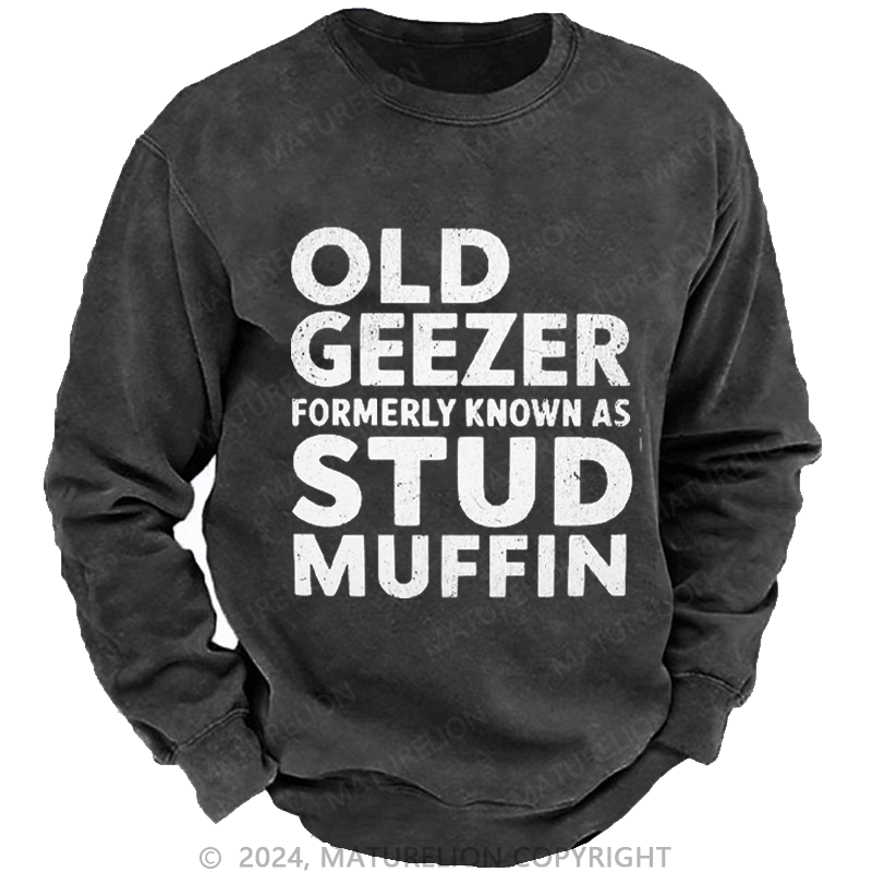 Maturelion Men's Sweatshirt Old Geezer Formerly Known As Stud Muffin Custom Washed Sweatshirt