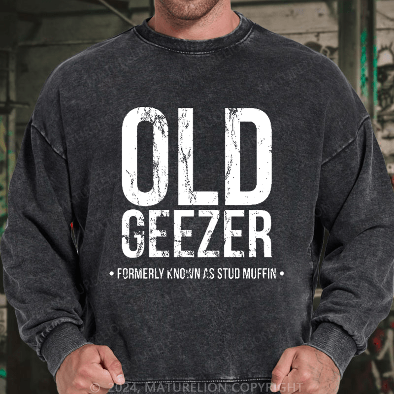 Maturelion Men's Sweatshirt Old Geezer Formerly Known As Stud Muffin Custom Washed Sweatshirt