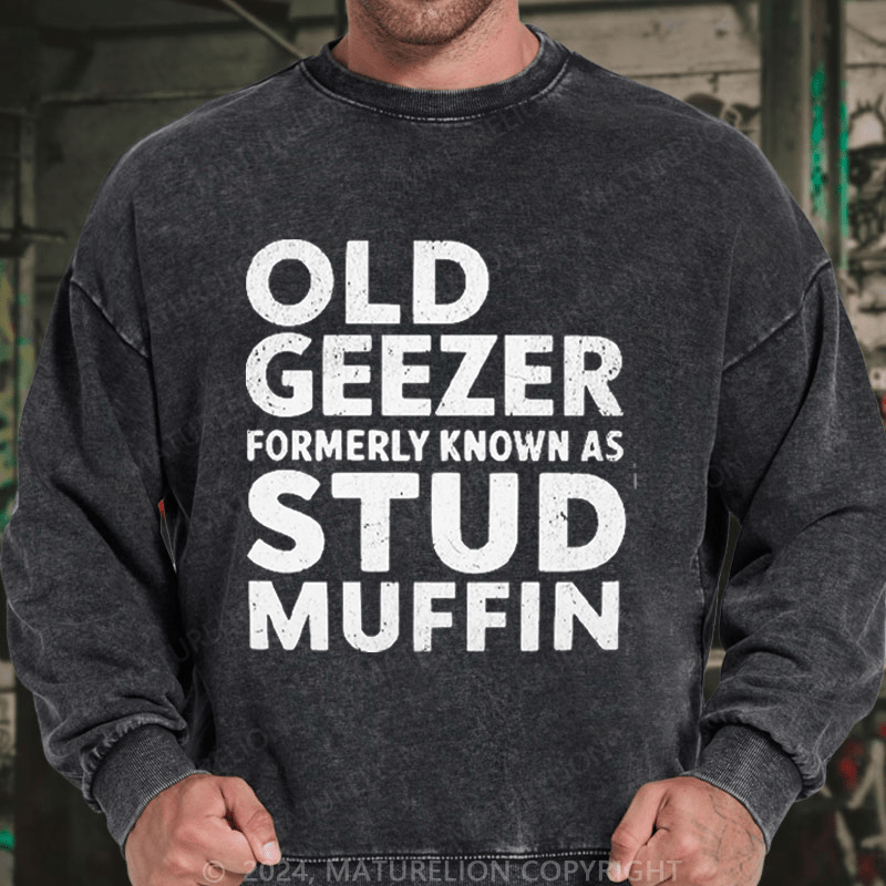 Maturelion Men's Sweatshirt Old Geezer Formerly Known As Stud Muffin Custom Washed Sweatshirt