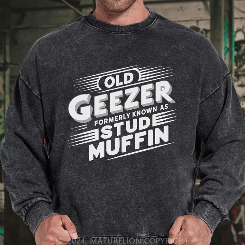 Maturelion Men's Sweatshirt Old Geezer Formerly Known As Stud Muffin Custom Washed Sweatshirt