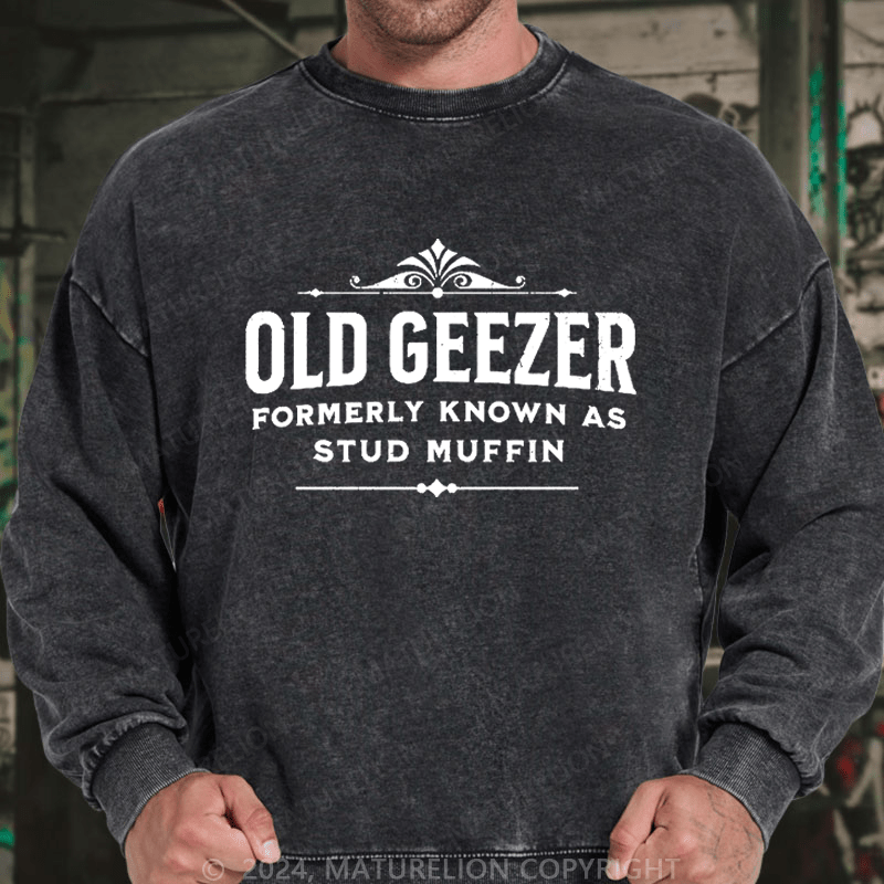 Maturelion Men's Sweatshirt Old Geezer Formerly Known As Stud Muffin Custom Washed Sweatshirt