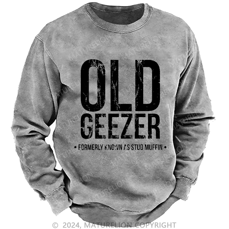Maturelion Men's Sweatshirt Old Geezer Formerly Known As Stud Muffin Custom Washed Sweatshirt