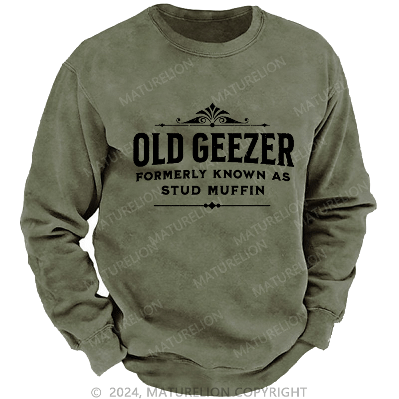 Maturelion Men's Sweatshirt Old Geezer Formerly Known As Stud Muffin Custom Washed Sweatshirt