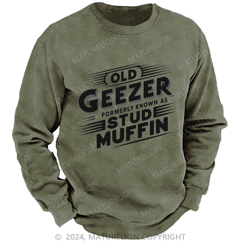 Maturelion Men's Sweatshirt Old Geezer Formerly Known As Stud Muffin Custom Washed Sweatshirt