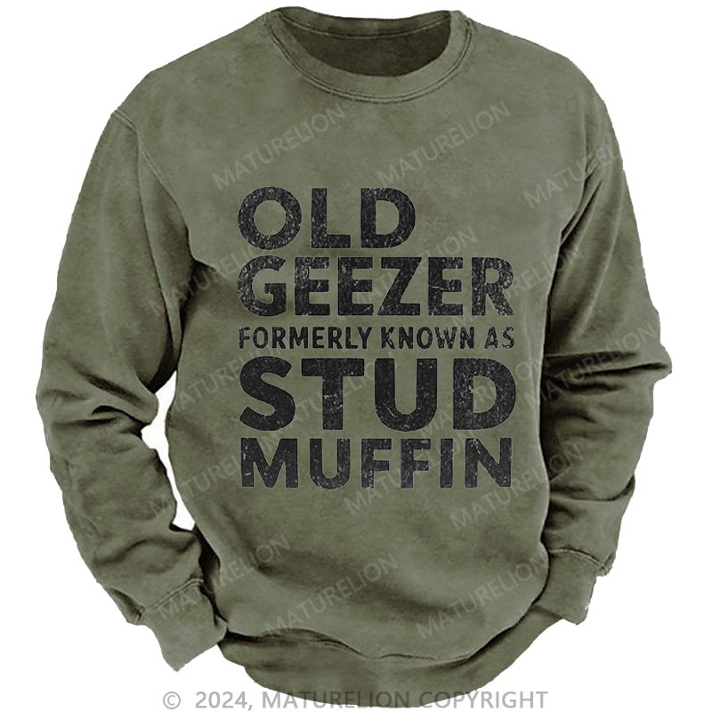 Maturelion Men's Sweatshirt Old Geezer Formerly Known As Stud Muffin Custom Washed Sweatshirt