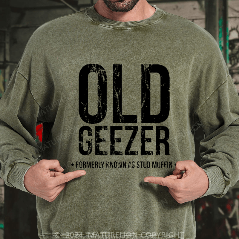 Maturelion Men's Sweatshirt Old Geezer Formerly Known As Stud Muffin Custom Washed Sweatshirt