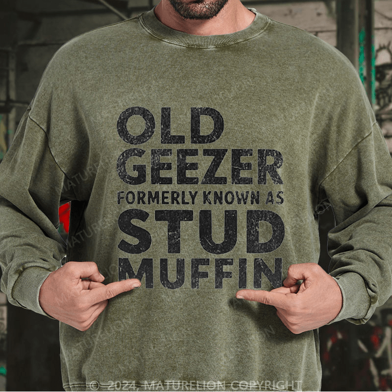Maturelion Men's Sweatshirt Old Geezer Formerly Known As Stud Muffin Custom Washed Sweatshirt