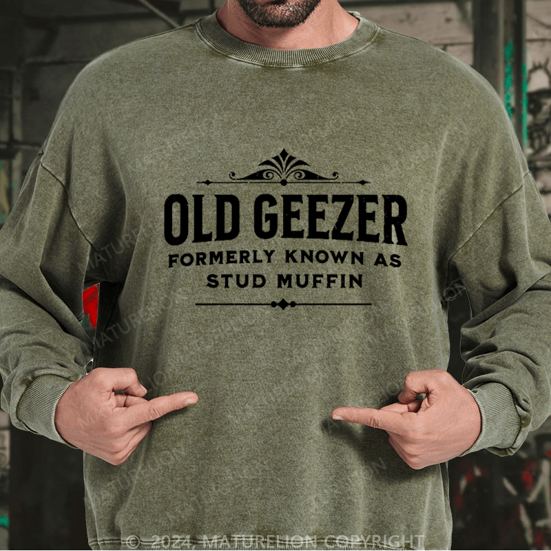 Maturelion Men's Sweatshirt Old Geezer Formerly Known As Stud Muffin Custom Washed Sweatshirt