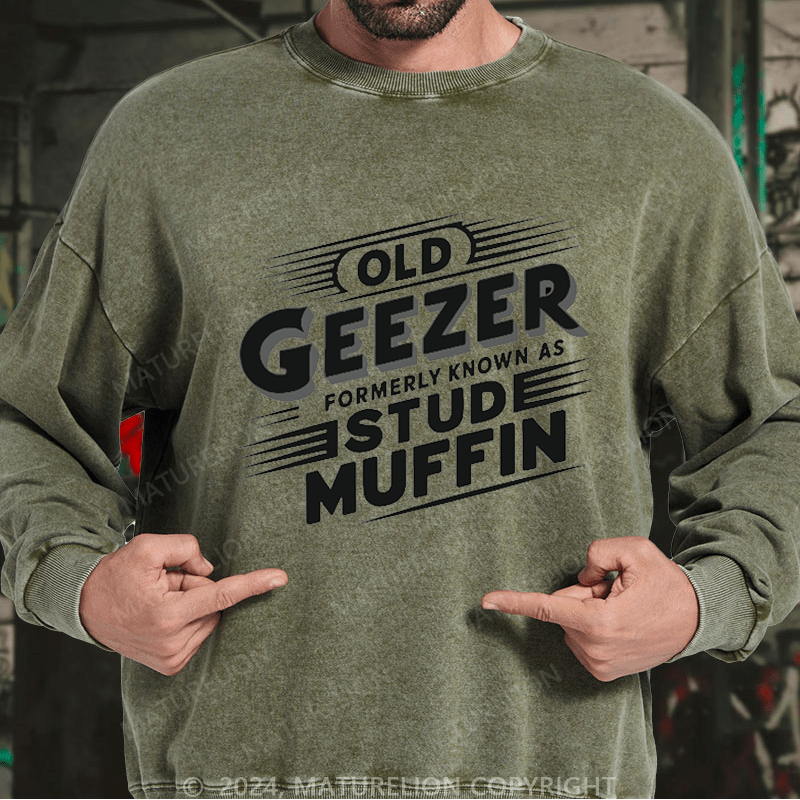Maturelion Men's Sweatshirt Old Geezer Formerly Known As Stud Muffin Custom Washed Sweatshirt