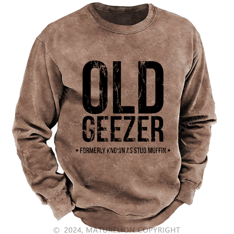 Maturelion Men's Sweatshirt Old Geezer Formerly Known As Stud Muffin Custom Washed Sweatshirt