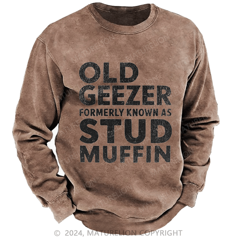 Maturelion Men's Sweatshirt Old Geezer Formerly Known As Stud Muffin Custom Washed Sweatshirt