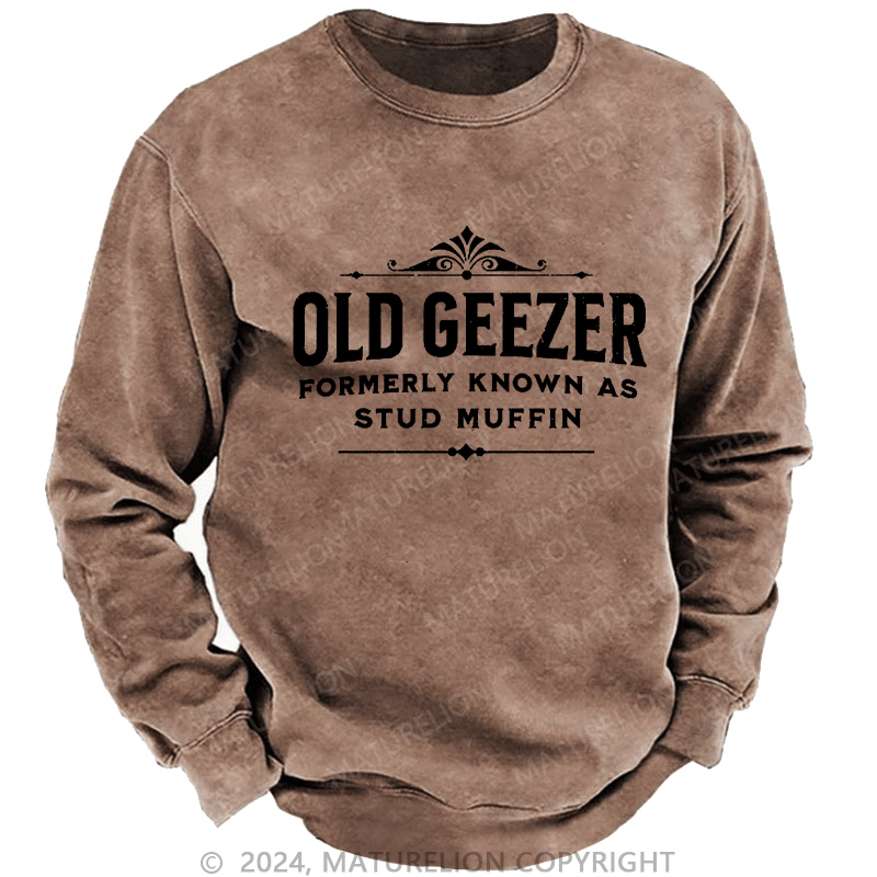 Maturelion Men's Sweatshirt Old Geezer Formerly Known As Stud Muffin Custom Washed Sweatshirt