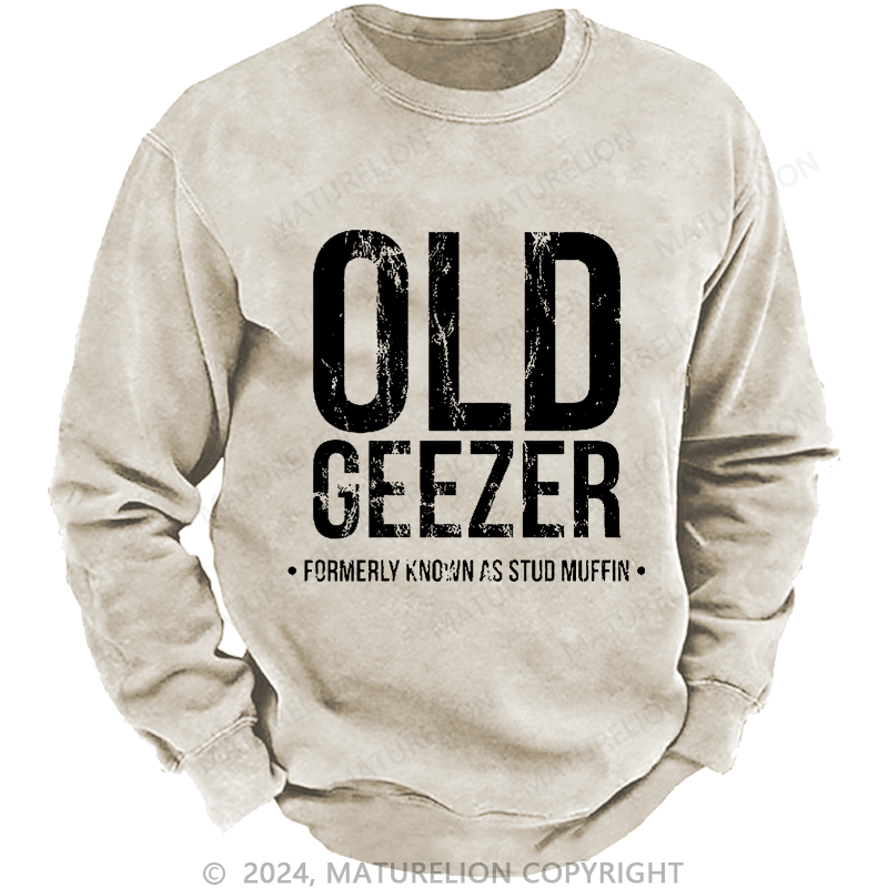 Maturelion Men's Sweatshirt Old Geezer Formerly Known As Stud Muffin Custom Washed Sweatshirt