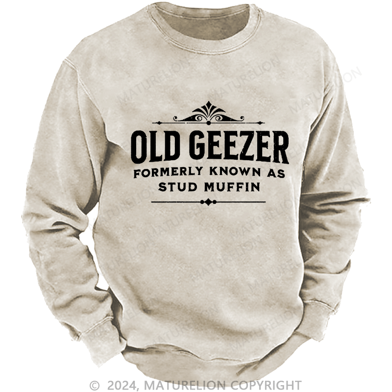 Maturelion Men's Sweatshirt Old Geezer Formerly Known As Stud Muffin Custom Washed Sweatshirt