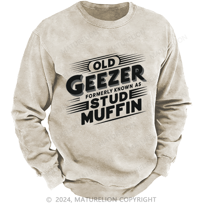 Maturelion Men's Sweatshirt Old Geezer Formerly Known As Stud Muffin Custom Washed Sweatshirt