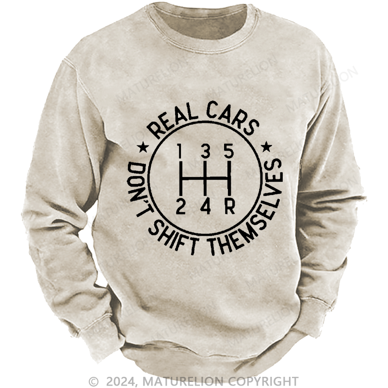 Maturelion Men's Sweatshirt Real Cars Don't Shift Themselves Custom Washed Sweatshirt