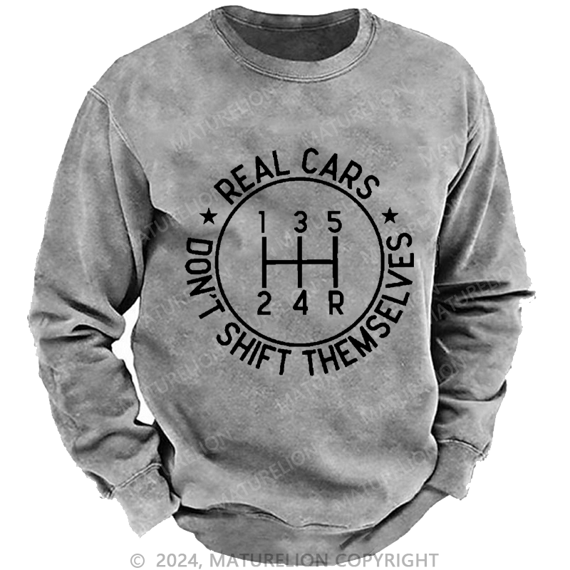 Maturelion Men's Sweatshirt Real Cars Don't Shift Themselves Custom Washed Sweatshirt