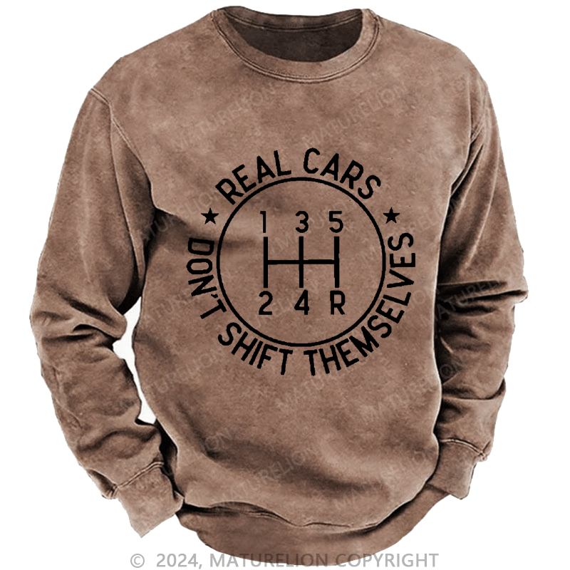 Maturelion Men's Sweatshirt Real Cars Don't Shift Themselves Custom Washed Sweatshirt
