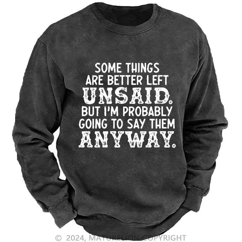 Maturelion Men's Sweatshirt Some Things Are Better Left Unsaid But I'M Probably Going To Say Them Anyway Custom Washed Sweatshirt