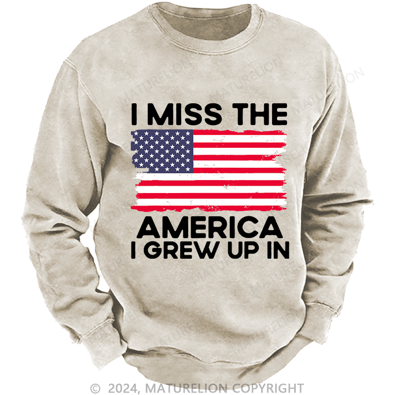 Maturelion Men's Sweatshirt I Miss The America I Grew Up In USA Flag Custom Washed Sweatshirt