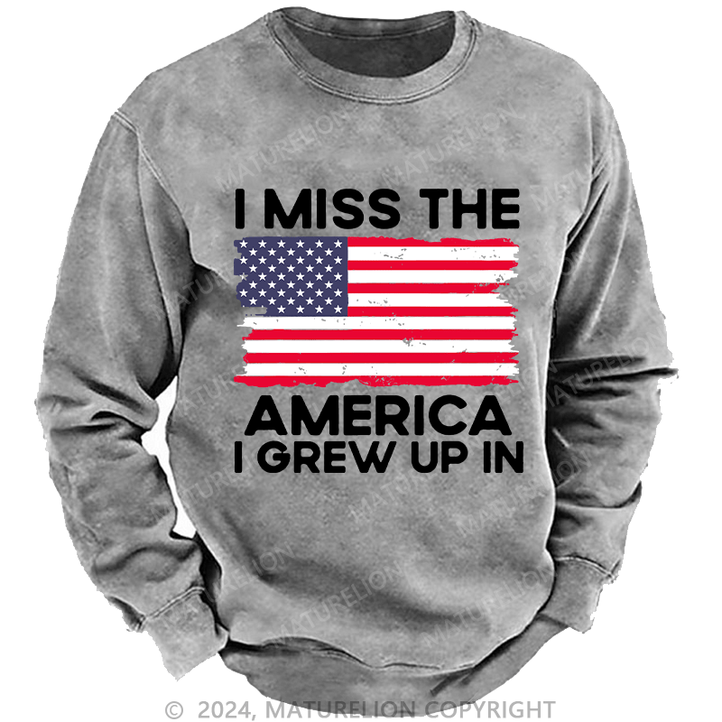 Maturelion Men's Sweatshirt I Miss The America I Grew Up In USA Flag Custom Washed Sweatshirt