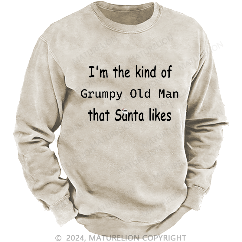 Maturelion Men's Sweatshirt I'm The Kind Of Grumpy Old Man Santa Likes Custom Washed Sweatshirt