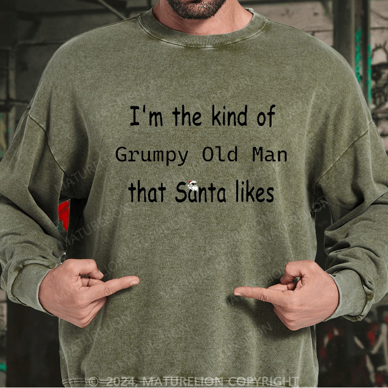 Maturelion Men's Sweatshirt I'm The Kind Of Grumpy Old Man Santa Likes Custom Washed Sweatshirt
