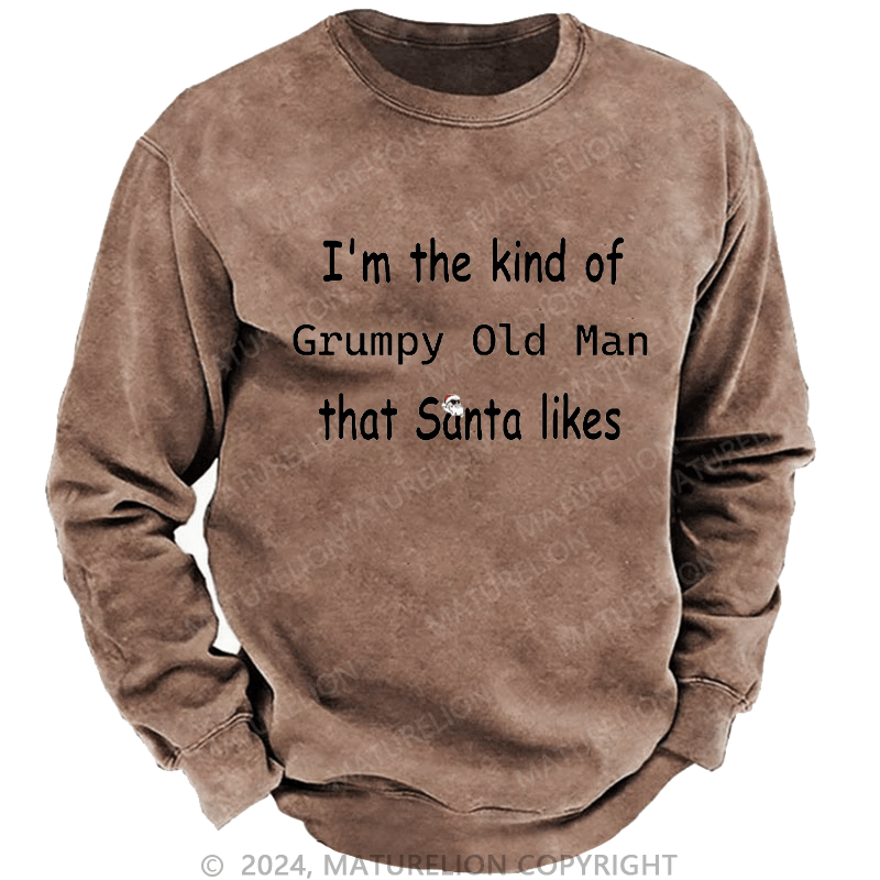 Maturelion Men's Sweatshirt I'm The Kind Of Grumpy Old Man Santa Likes Custom Washed Sweatshirt