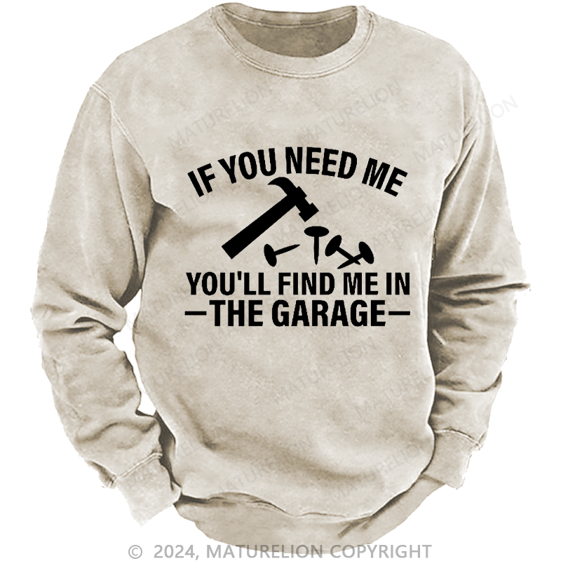 Maturelion Men's Sweatshirt If You Need Me You'll Find Me In The Garge Custom Washed Sweatshirt