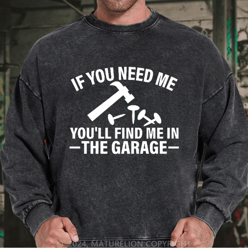 Maturelion Men's Sweatshirt If You Need Me You'll Find Me In The Garge Custom Washed Sweatshirt