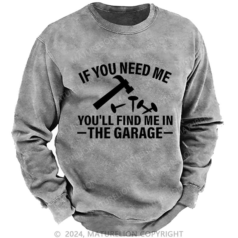 Maturelion Men's Sweatshirt If You Need Me You'll Find Me In The Garge Custom Washed Sweatshirt