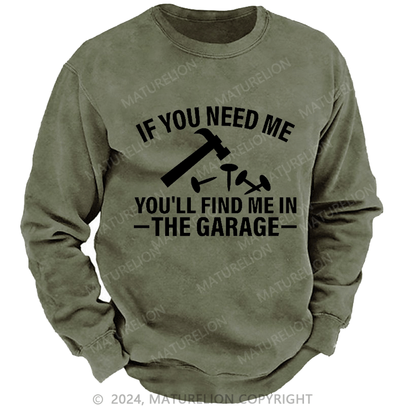 Maturelion Men's Sweatshirt If You Need Me You'll Find Me In The Garge Custom Washed Sweatshirt