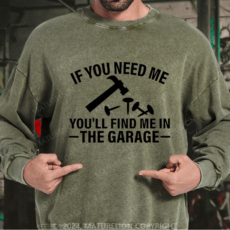 Maturelion Men's Sweatshirt If You Need Me You'll Find Me In The Garge Custom Washed Sweatshirt