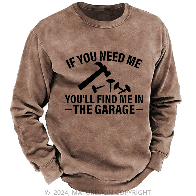 Maturelion Men's Sweatshirt If You Need Me You'll Find Me In The Garge Custom Washed Sweatshirt